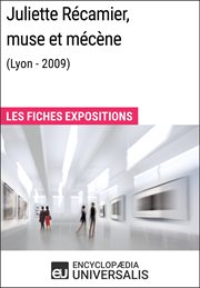 Juliette récamier, muse et mécène (lyon - 2009). Les Fiches Exposition d'Universalis cover image