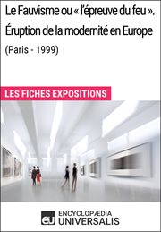 Le Fauvisme ou «l'épreuve du feu». Éruption de la modernité en Europe (Paris - 1999) : Les Fiches Expositions cover image