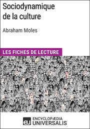 Sociodynamique de la culture d'abraham moles. Les Fiches de Lecture d'Universalis cover image