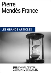 Pierre mendès france. Les Grands Articles d'Universalis cover image