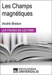 Les champs magnétiques d'andré breton. Les Fiches de lecture d'Universalis cover image