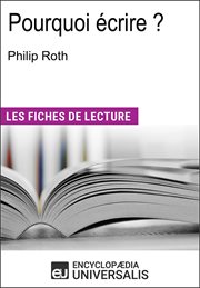 Philip roth: pourquoi écrire?. Les Fiches de lecture d'Universalis cover image
