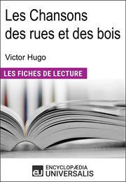 Les Chansons des rues et des bois de Victor Hugo : (Les Fiches de Lecture d'Universalis) cover image