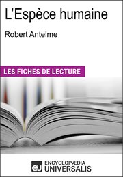 L'Espèce humaine de Robert Antelme : (Les Fiches de Lecture d'Universalis) cover image