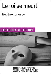Le roi se meurt d'Eugène Ionesco : Les Fiches de Lecture d'Universalis cover image