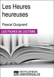 Les heures heureuses de Pascal Quignard : Les Fiches de Lecture d'Universalis cover image