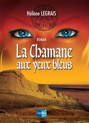 La chamane aux yeux bleus. Un roman historique d'aventures cover image