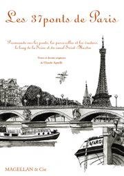 Les 37 ponts de Paris : Promenade sur les ponts, les passerelles et les viaducs, le long de la Seine et du canal Saint-Martin cover image