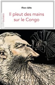 Il pleut des mains sur le Congo : contexte et temoignages sur la periode coloniale cover image