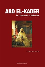 Abd el-Kader : Le combat et la tolérance cover image