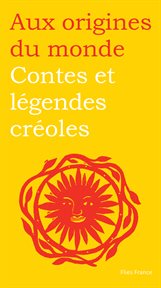 Contes et légendes créoles. Aux origines du monde cover image