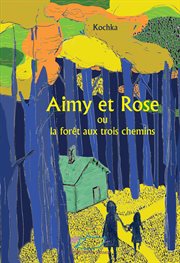 Aimy et rose. ou la forêt aux trois chemins cover image