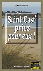 Saint-cast priez pour eux. Les enquêtes du commissaire Marie-Jo Beaussange - Tome 3 cover image
