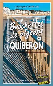 Brochettes de pigeons à quiberon : Les enquêtes gourmandes d'Arsène Barbaluc cover image