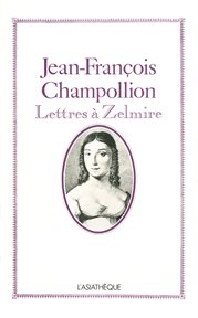 Jean-françois champollion. Lettres à Zelmire cover image
