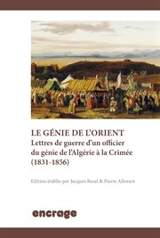 Le génie de l'orient. Lettres de guerre d'un officier du génie de l'Algérie à la Crimée (1831-1856) cover image