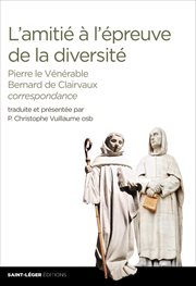 L'amitié à l'épreuve de la diversité. Pierre le Vénérable & Bernard de Clairvaux: correspondance cover image