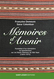Mémoires d'avenir : Fondation d'un monastère de bénédictines sur les hauts plateaux du Viêt Nam (1954-1975) cover image