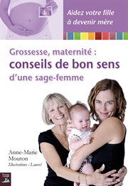 Grossesse, maternité: conseils de bon sens d'une sage-femme. Un guide plein d'humour pour une grossesse et une maternité sans stress cover image