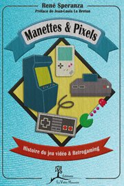 Manettes & pixels : Histoire du jeu vidéo et Retrogaming cover image