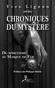 Chroniques du mystère. Du spiritisme au Masque de Fer cover image