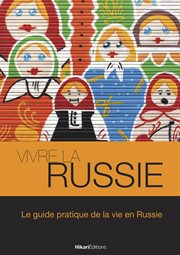 Vivre la Russie : le guide pratique de la vie en Russie cover image
