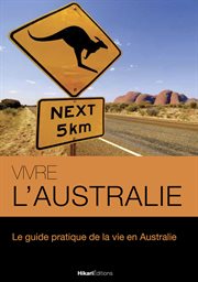 Vivre l'Australie : le guide pratique de la vie en Australie cover image