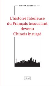 L'histoire fabuleuse du français insouciant devenu chinois insurgé. Une fable révolutionnaire cover image