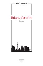 Tokyo, c'est fini. Un roman au Japon cover image