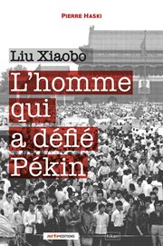 Liu Xiaobo : L'homme qui a défié Pekin cover image