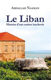 Le Liban : Histoire d'une nation inachevée cover image
