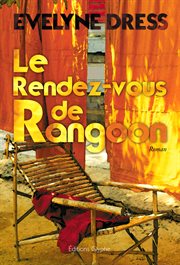 Le rendez-vous de Rangoon : roman cover image