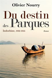 Du destin des parques. Indochine, 1932-1955 cover image