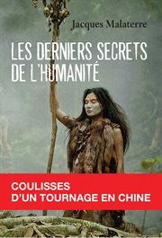 Les derniers secrets de l'humanité : Coulisses d'un tournage en Chine cover image