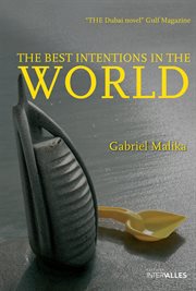 The best intentions in the world. Intriguing Novel at the Heart of Dubai cover image