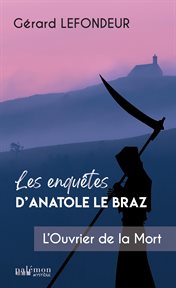 L'ouvrier de la mort : Les enquêtes d'Anatole Le Braz cover image