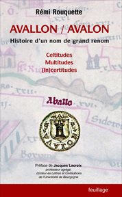 Avallon / Avalon : Histoire D'un Nom de Grand Renom Celtitudes Multitudes (in)certitudes cover image