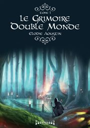 Le grimoire double monde. Une saga fantasy cover image