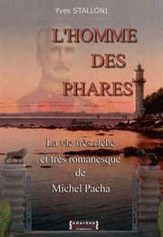 L'homme des phares. La vie très riche et romanesque de Michel Pacha cover image