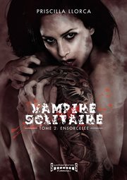 Vampire solitaire - tome 2. Ensorcelée cover image