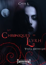 Les chroniques de llyrh - tome 1. Destins liés cover image
