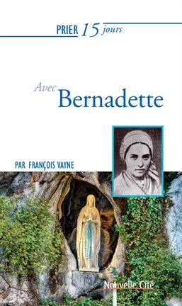 Cover image for Prier 15 jours avec Bernadette
