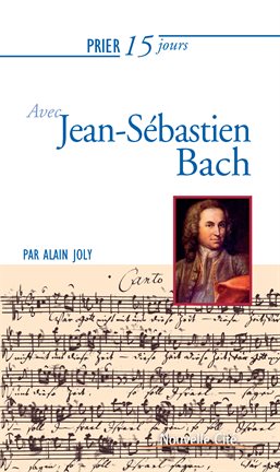 Cover image for Prier 15 jours avec Jean-Sébastien Bach