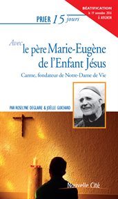 Le père Marie-Eugène de l'enfant Jésus : Carme, fondateur de Notre-Dame de Vie cover image