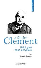 Prier 15 jours avec Olivier Clément : Théologien dans le mystère cover image