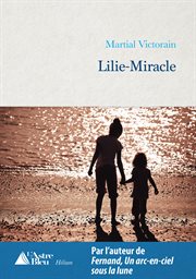 Lilie-miracle. Prix du roman Claude Favre de Vaugelas 2018 cover image