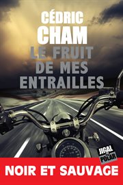 Le fruit de mes entrailles. Nominé pour le prix Cognac 2019 du meilleur roman francophone cover image