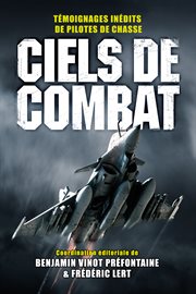 Ciels de Combat : Témoignages inédits de Pilotes de Chasse cover image