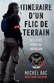 Itinéraire d'un flic de terrain : Des cités jusqu'au Bataclan cover image