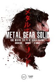 Metal gear solid : une oeuvre culte de Hideo Kojima cover image
